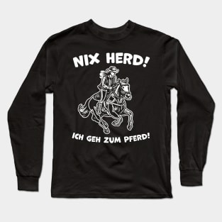 Nix Herd ! Ich geh zum Pferd ! Lustiges Pferde Design Long Sleeve T-Shirt